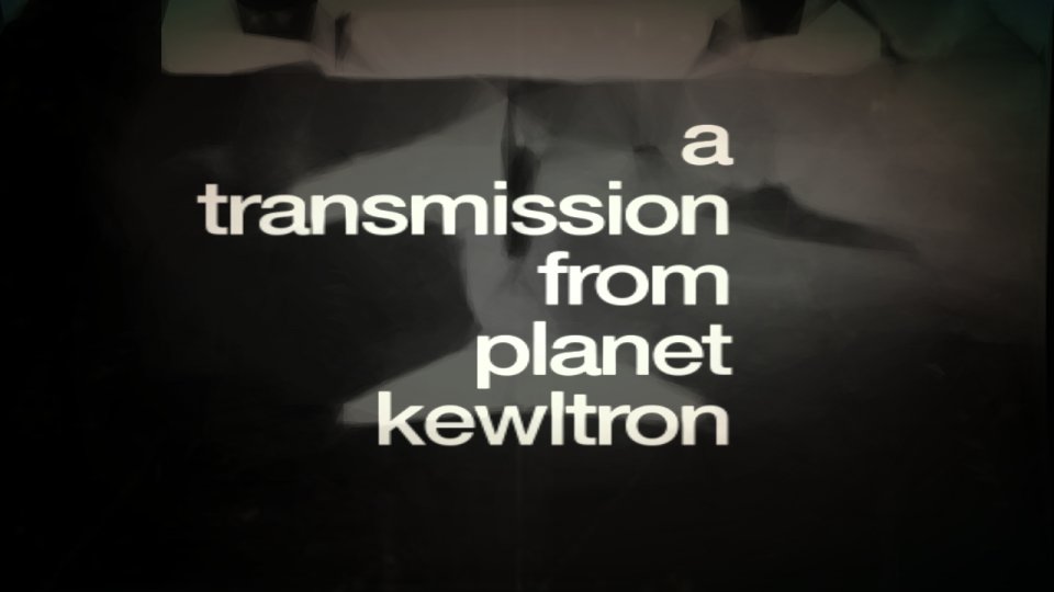 a transmission from planet kewltron